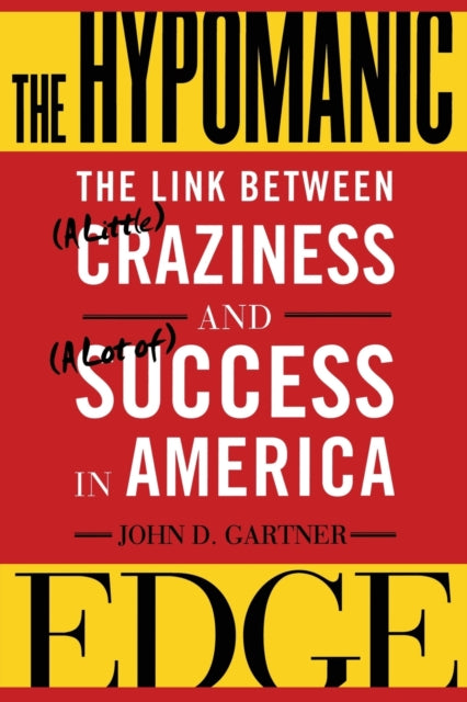 The Hypomanic Edge : The Link Between (A Little) Craziness and (A Lot of) Success in America